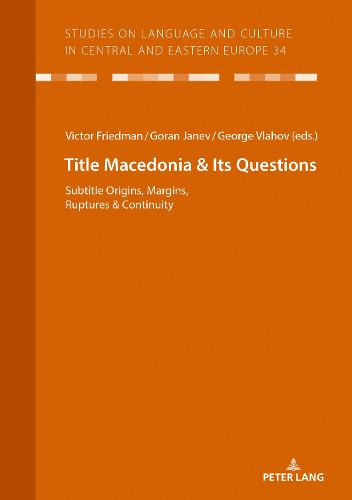 Macedonia & Its Questions; Origins, Margins, Ruptures & Continuity (34) (Studies on Language and Culture in Central and Eastern Europe)