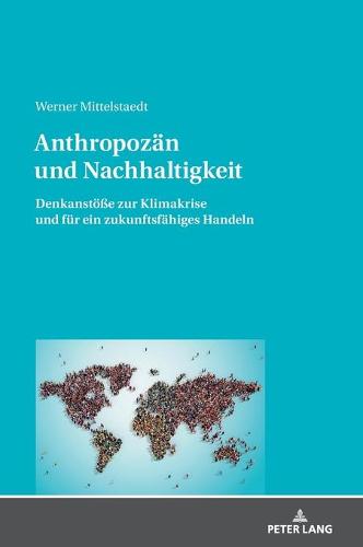 Anthropozän und Nachhaltigkeit; Denkanstöße zur Klimakrise und für ein zukunftsfähiges Handeln