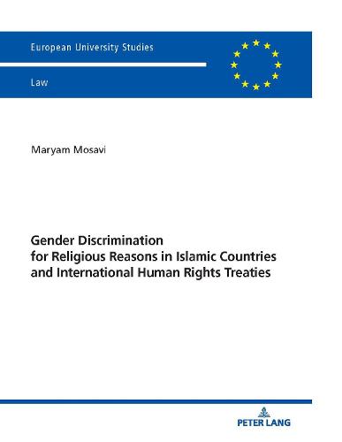 Gender Discrimination for Religious Reasons in Islamic Countries and International Human Rights Treaties (6672) (Europaeische Hochschulschriften Recht)