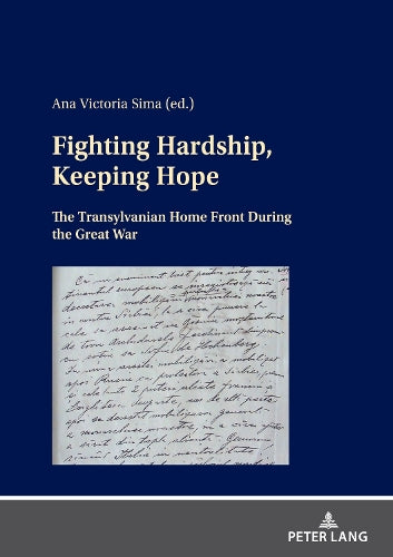 Fighting Hardship, Keeping Hope: The Transylvanian Home Front During the Great War