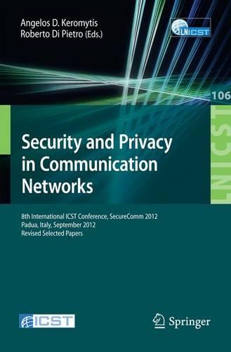 Security and Privacy in Communication Networks: 8th International ICST Conference, SecureComm 2012, Padua, Italy, September 3-5, 2012. Revised ... and Telecommunications Engineering)