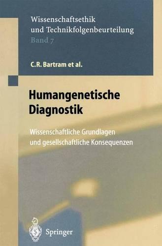 Humangenetische Diagnostik: Wissenschaftliche Grundlagen und gesellschaftliche Konsequenzen (Ethics of Science and Technology Assessment)
