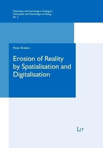 Erosion of Reality by Spatialisation and Digitalisation, 3: A Phenomenological Inquiry (Philosophy and Psychology in Dialogue /)