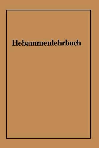 Hebammenlehrbuch: Auf Grund Der Funften Auflage Des Preussischen Hebammenlehrbuches