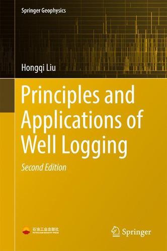 Principles and Applications of Well Logging (Springer Geophysics)