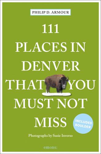 111 Places in Denver That You Must Not Miss: Travel Guide (111 Places/Shops)