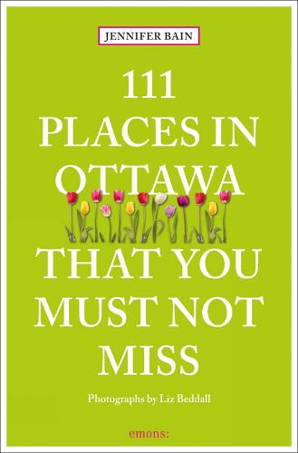 111 Places in Ottawa That You Must Not Miss: Travel Guide (111 Places/Shops)