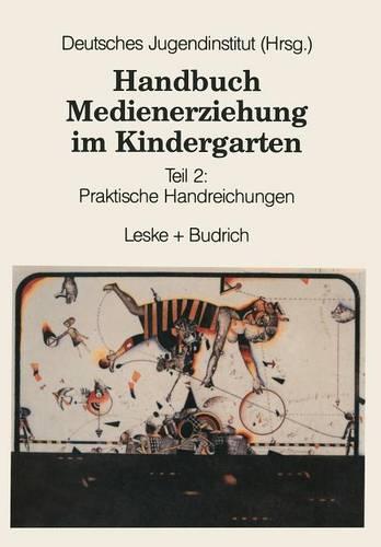 Handbuch Medienerziehung Im Kindergarten: Teil 2: Praktische Handreichungen