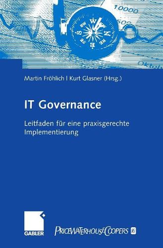 IT-Governance: Leitfaden für eine praxisgerechte Implementierung