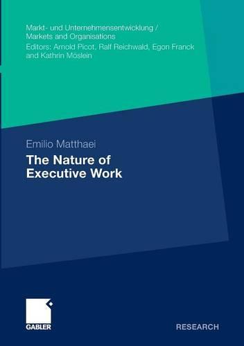 The Nature of Executive Work (Markt- und Unternehmensentwicklung Markets and Organisations)