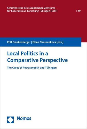 Local Politics in a Comparative Perspective: The Cases of Petrozavodsk and Tubingen (Schriftenreihe Des Europaischen Zentrums Fur Foderalismus-Fo)