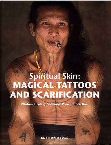 Spiritual Skin: Magical Tattoos & Scarification: Wisdom. Healing. Shamanic Power. Protection