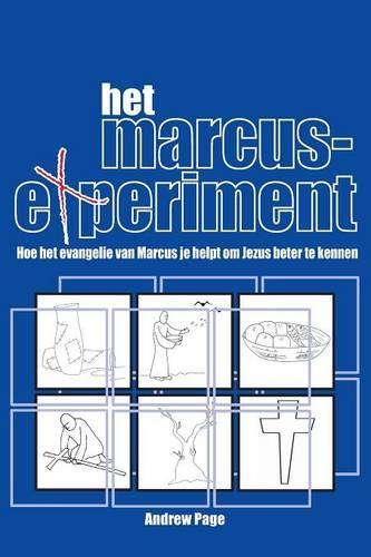 Het Marcus Experiment: Hoe Het Evangelie Van Marcus Je Helpt Om Jezus Beter Te Kennen