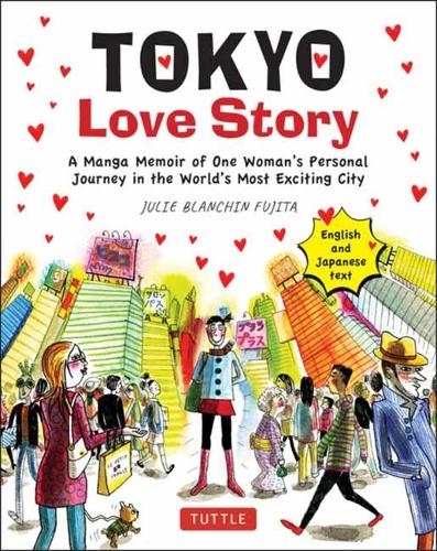 Tokyo Love Story: A Manga Memoir of One Woman's Personal Journey in the World's Most Exciting City (Told in English and Japanese Text): A Manga Memoir ... City (Told in English and Japanese Text)
