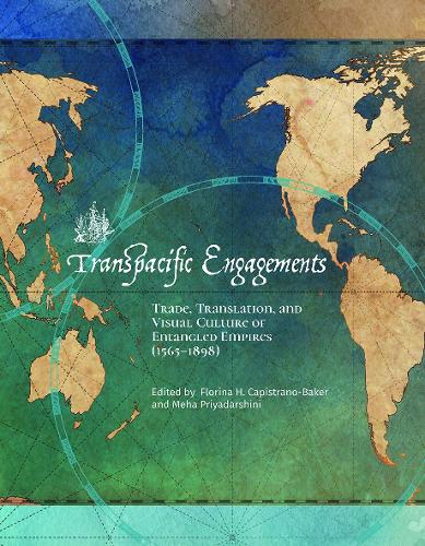 Transpacific Engagements: Trade, Translation, and Visual Culture of Entangled Empires (1565-1898)