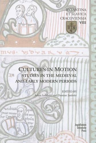 Cultures in Motion - Studies in the Medieval and Early Modern Periods (Byzantia Et Slavica Cracoviensia)