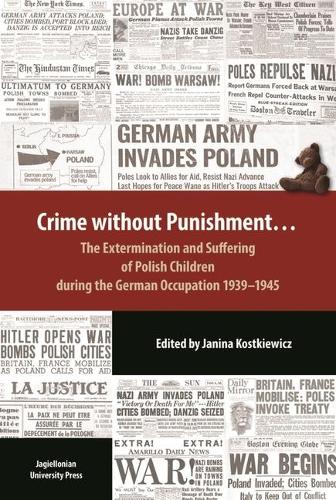 Crime Without Punishment � The Extermination and Suffering of Polish Children During the German Occupation, 1939�1945