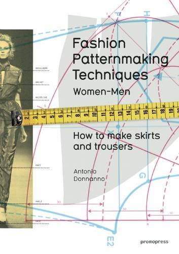 Fashion Patternmaking Techniques: Women & Men: How to Make Skirts and Trousers