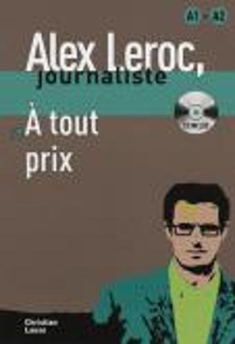 Alex Leroc: A tout prix - Livre + CD (A1/A2) (Alex Leroc, journaliste Niveau A1-A2)