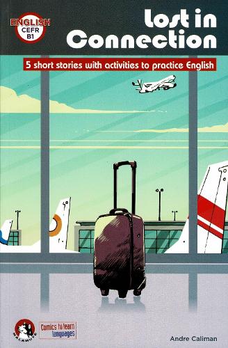 Lost In Connection: Student comic reader level B1: 5 Short stories with activities to practice English: Level B1 (Malamute)