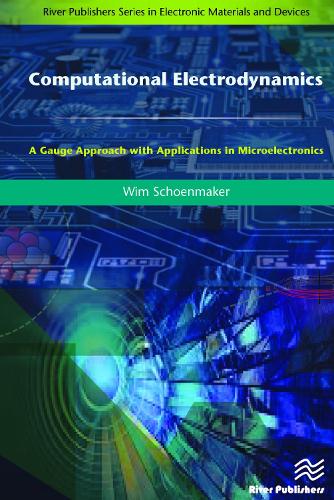 Computational Electrodynamics: A Gauge Approach with Applications in Microelectronics (River Publishers Series in Electronic Materials and Devices)