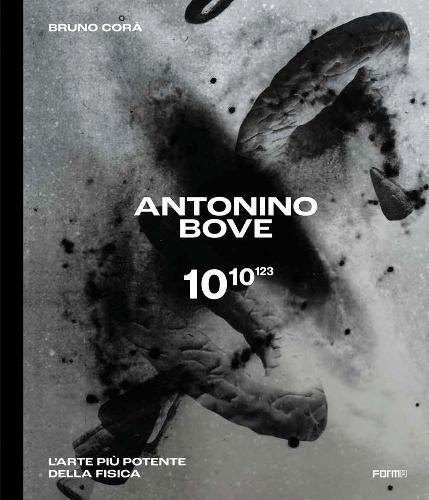 Antonino Bove 1010123: L’arte più potente della fisica / Art stronger than physics