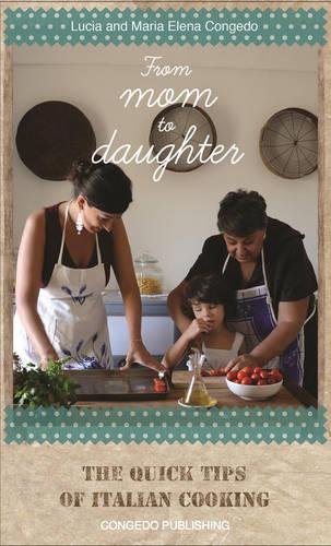 From Mom to Daughter: The Quick Tips of Italian Cooking