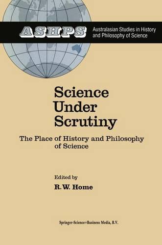 Science under Scrutiny: The Place of History and Philosophy of Science (Studies in History and Philosophy of Science)