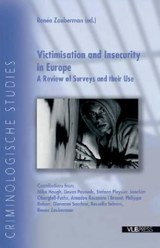 Victimisation and Insecurity in Europe: A Review of Surveys and Their Use (Criminologische studies)