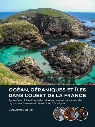 Océan, céramiques et îles dans l'ouest de la France: Approche archéométrique des relations paléo-économiques des populations insulaires du Néolithique à l'Antiquité