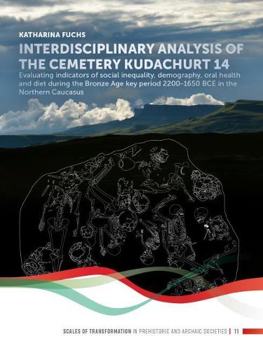 Interdisciplinary analysis of the cemetery 'Kudachurt 14': Evaluating indicators of social inequality, demography, oral health and diet during the ... Caucasus: 11 (Scales of Transformation)