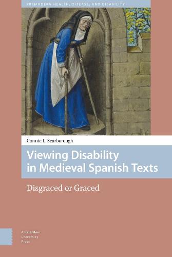 Viewing Disability in Medieval Spanish Texts: Disgraced or Graced (Premodern Health, Disease, and Disability)