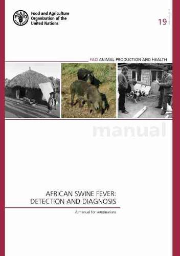 African swine fever: detection and diagnosis: detection and diagnosis, a manual for veterinarians: 19 (FAO animal production and health manual)