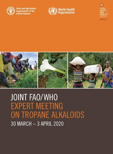 Joint FAO/WHO Expert Meeting on Tropane Alkaloids: 30 March-3 April 2020 (Food Safety and Quality Series)
