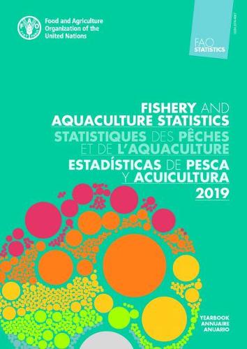 FAO Yearbook of Fishery and Aquaculture Statistics 2019 (Trilingual Edition) (FAO YBK FISHERY AQUAC STATS)