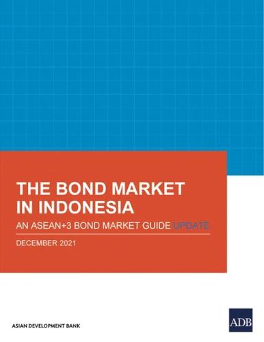 The Bond Market in Indonesia: An ASEAN+3 Bond Market Guide Update (ASEAN+3 Bond Market Guide Series)