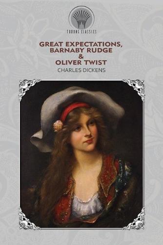 Great Expectations, Barnaby Rudge & Oliver Twist (Throne Classics)