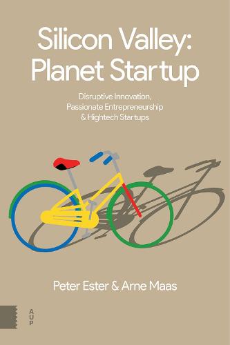 Silicon Valley, Planet Startup: Disruptive Innovation, Passionate Entrepreneurship & High-Tech Startups