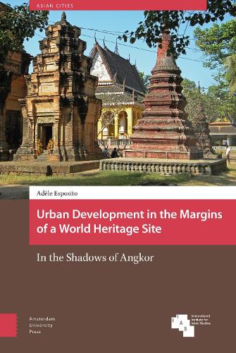 Urban Development in the Margins of a World Heritage Site: In the Shadows of Angkor (Asian Cities)