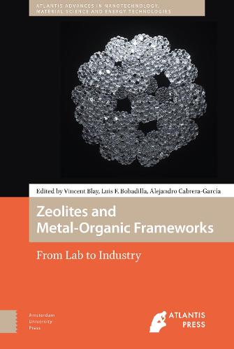 Zeolites and Metal-Organic Frameworks: From Lab to Industry (Atlantis Advances in Nanotechnology, Material Science and Energy Technologies)