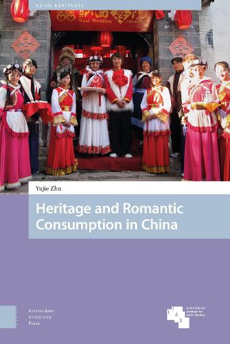 Romantic Consumption and Heritage Performance in China (Asian Heritages)