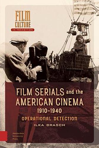 Film Serials and the American Cinema, 1910-1940: Operational Detection (Film Culture in Transition)