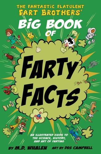 The Fantastic Flatulent Fart Brothers' Big Book of Farty Facts: An Illustrated Guide to the Science, History, and Art of Farting (Humorous reference ... Fantastic Flatulent Fart Brothers? Fun Facts)