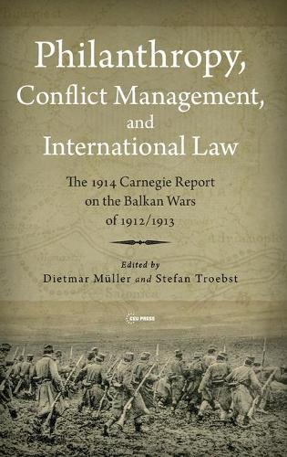 Philanthropy, Conflict Management and International Law: The 1914 Carnegie Report on the Balkan Wars of 1912/13 (Leipzig Studies on the History and ... Report on the Balkan Wars of 1912/1913: 7
