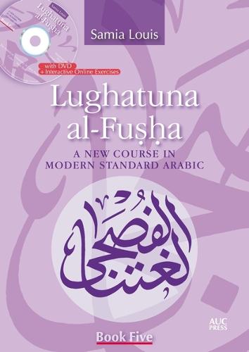 Lughatuna Al-Fusha: A New Course in Modern Standard Arabic: Book Five