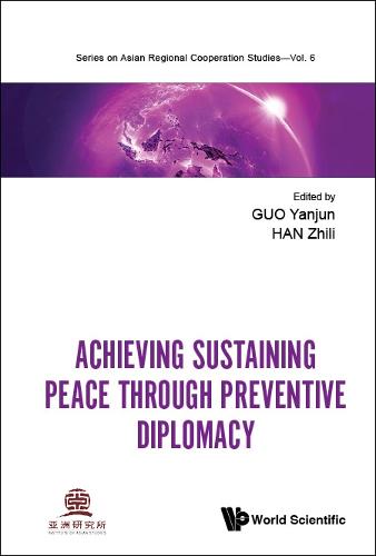 Achieving Sustaining Peace Through Preventive Diplomacy: 0 (Series On Asian Regional Cooperation Studies)