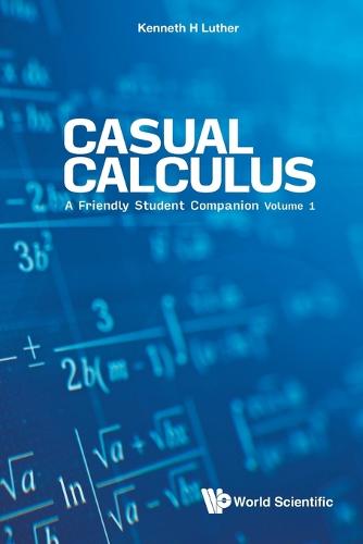 Casual Calculus: A Friendly Student Companion - Volume 1: A Friendly Student Companion (In 3 Volume) - Volume 1