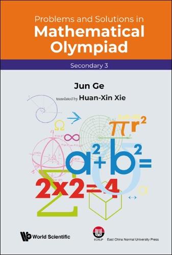 Problems And Solutions In Mathematical Olympiad (secondary 3): 17 (Mathematical Olympiad Series)