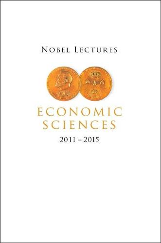 Nobel Lectures In Economic Sciences (2011-2015)