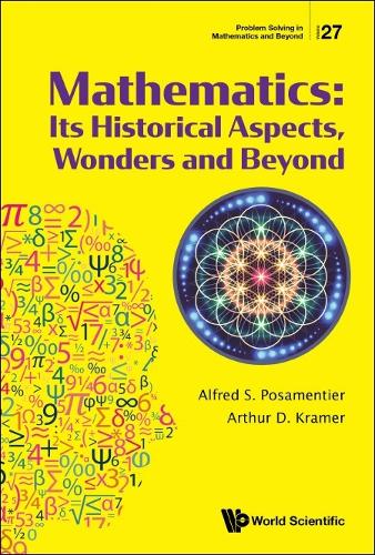 Mathematics: Its Historical Aspects, Wonders And Beyond: 27 (Problem Solving In Mathematics And Beyond)